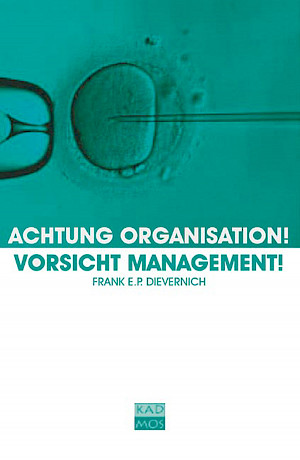 Achtung Organisation! Vorsicht Management!