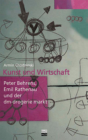 Kunst und  Wirtschaft. Peter Behrens, Emil Rathenau und der dm drogerie markt