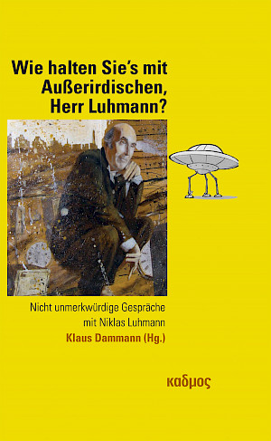 Wie halten Sie’s mit Außerirdischen, Herr Luhmann?
