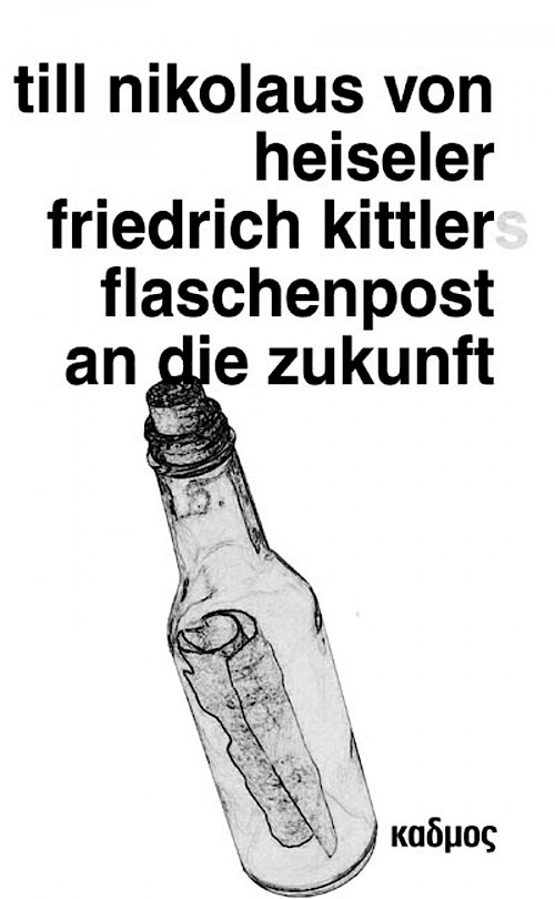 Friedrich Kittlers Flaschenpost an die Zukunft