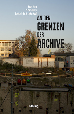 An den Grenzen der Archive