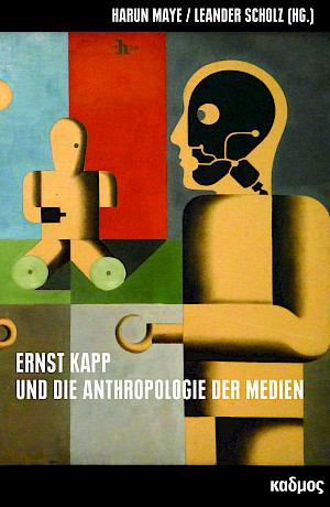 Ernst Kapp und die Anthropologie der Medien