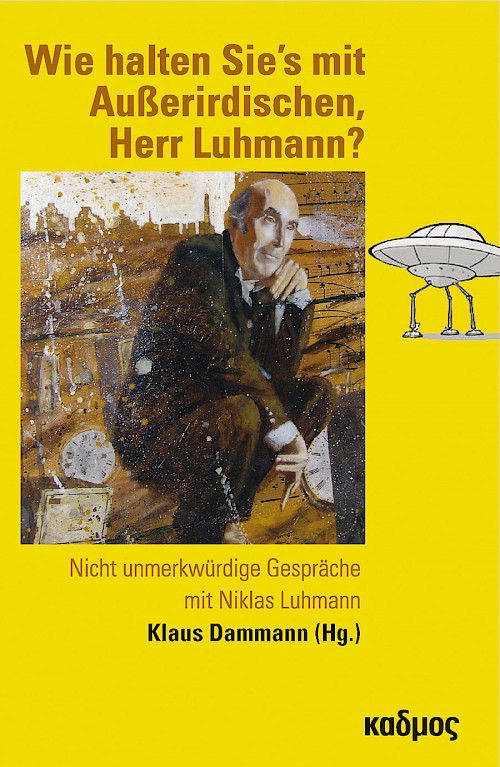 Wie halten Sie’s mit Außerirdischen, Herr Luhmann?