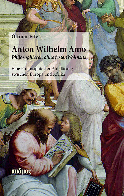 Anton Wilhelm Amo. Philosophieren ohne festen Wohnsitz